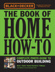 Book cover of: Black & Decker The Book of Home How-To Complete Photo Guide to Outdoor Building. By: Cool Springs Press Editors