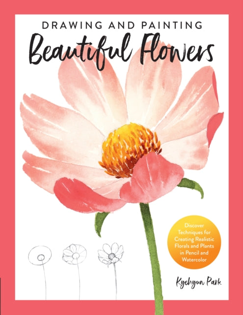 Book cover of: Drawing and Painting Beautiful Flowers. By: Kyehyun Park