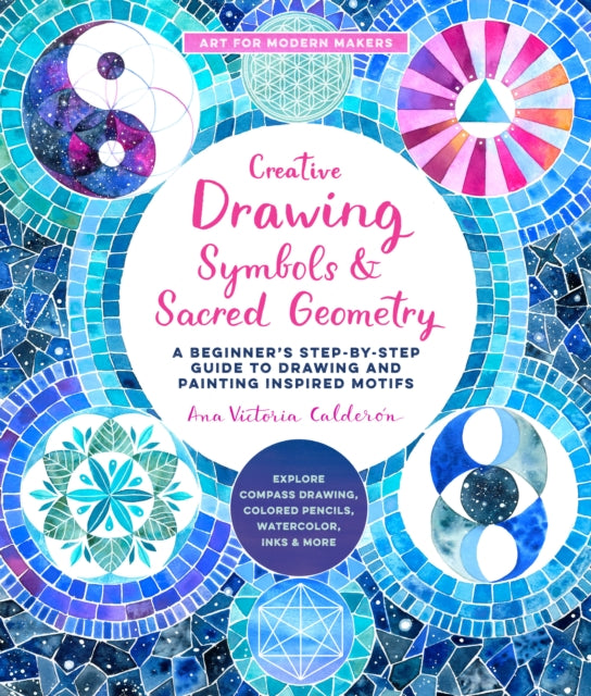 Book cover of: Creative Drawing: Symbols and Sacred Geometry. By: Ana Victoria Calderon