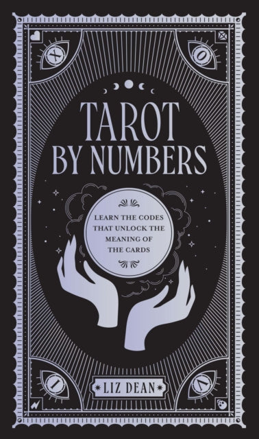 Tarot by Numbers, Learn the Codes that Unlock the Meaning of the  Cards 9780760375266 Liz Dean