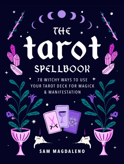 Tarot Spellbook, 78 Witchy Ways to Use Your Tarot Deck for Magick and Manifestation 9780760377086 Sam Magdaleno