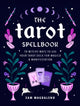 Tarot Spellbook, 78 Witchy Ways to Use Your Tarot Deck for Magick and Manifestation 9780760377086 Sam Magdaleno