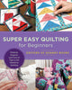Book cover of: Super Easy Quilting for Beginners. By: Editors of Quarry Books