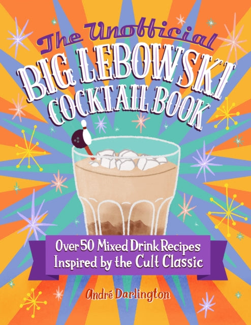 Book cover of: Unofficial Big Lebowski Cocktail Book. By: André G. Darlington