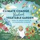 Climate Change–Resilient Vegetable Garden, How to Grow Food in a Changing Climate 9780760384732 Kim Stoddart