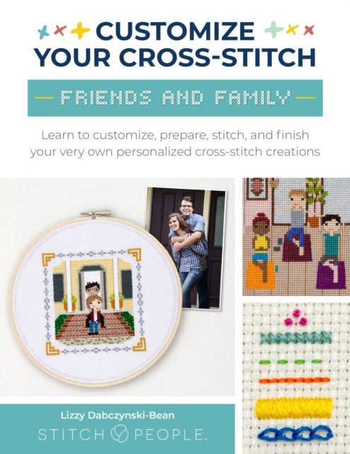 Book cover of: Customize Your Cross-Stitch: Friends and Family. By: Lizzy Dabczynski-Bean