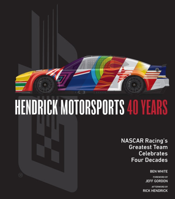 Book cover of: Hendrick Motorsports 40 Years. By: Ben White