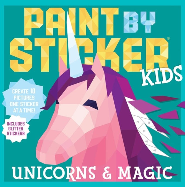 Paint by Sticker Kids: Unicorns & Magic, Create 10 Pictures One Sticker at a Time! Includes Glitter Stickers 9780761193647 Workman Publishing