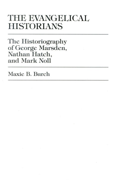 Book cover of: Evangelical Historians. By: Maxie B. Burch