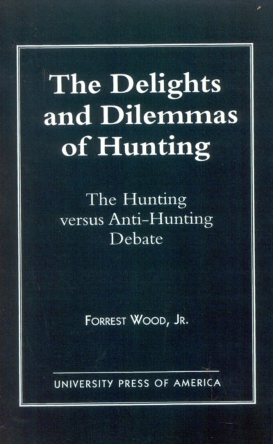 Book cover of: Delights and Dilemmas of Hunting. By: Wood Jr