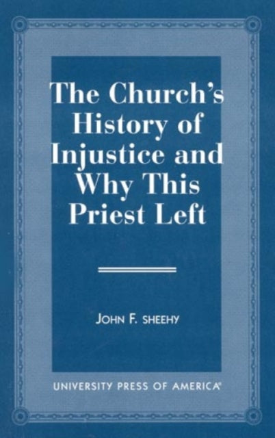 Book cover of: Church's History of Injustice and Why this Priest Left. By: John F. Sheehy