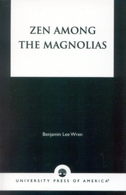 Book cover of: Zen Among the Magnolias. By: Benjamin Lee Wren