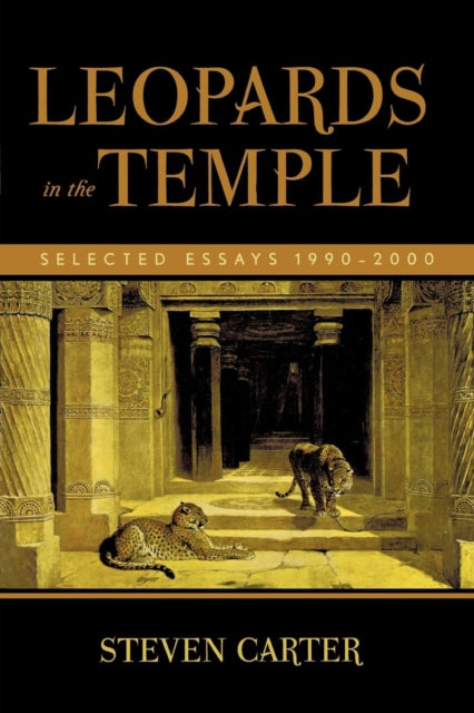 Book cover of: Leopards in the Temple: Selected Essays 1990-2000. By: Steven Carter