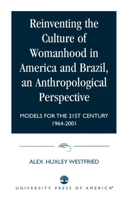 Book cover of: Reinventing the Culture of Womanhood in America and Brazil, an Anthropological Perspective
