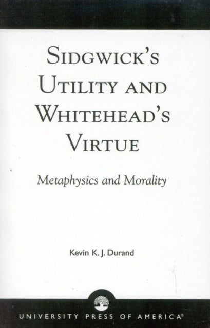 Book cover of: Sidgwick's Utility and Whitehead's Virtue. By: Kevin K. J. Durand