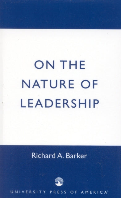 Book cover of: On the Nature of Leadership. By: Richard A. Barker
