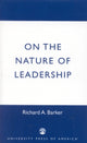 Book cover of: On the Nature of Leadership. By: Richard A. Barker