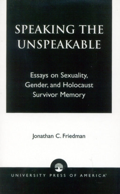 Book cover of: Speaking the Unspeakable. By: Jonathan C. Friedman