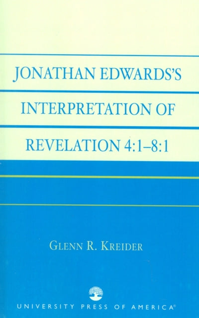 Book cover of: Jonathan Edwards' Interpretation of Revelation 4:1-8:1. By: Glenn R. Kreider