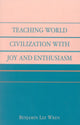 Book cover of: Teaching World Civilization With Joy and Enthusiasm. By: Benjamin Lee Wren