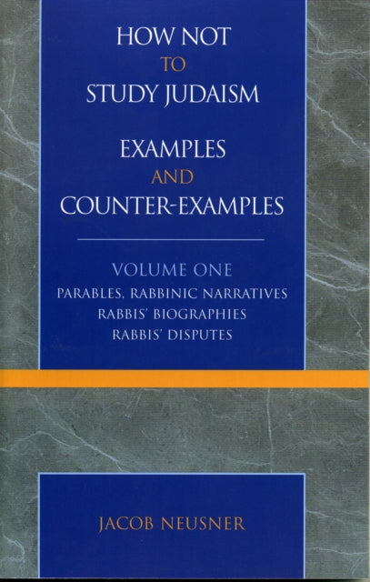 Book cover of: How Not to Study Judaism, Examples and Counter-Examples. By: Jacob Neusner