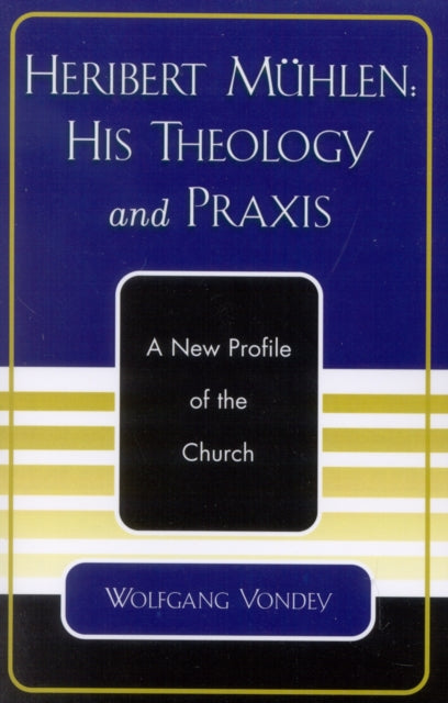 Book cover of: Heribert Muhlen: His Theology and Praxis. By: Wolfgang Vondey