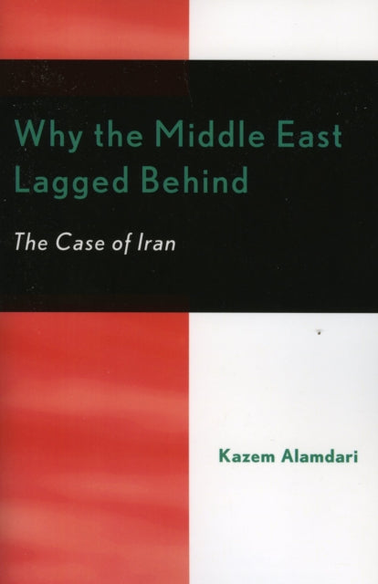 Book cover of: Why the Middle East Lagged Behind. By: Kazem Alamdari