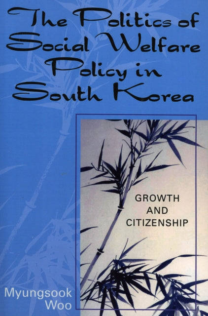 Book cover of: Politics of Social Welfare Policy in South Korea. By: Myungsook Woo