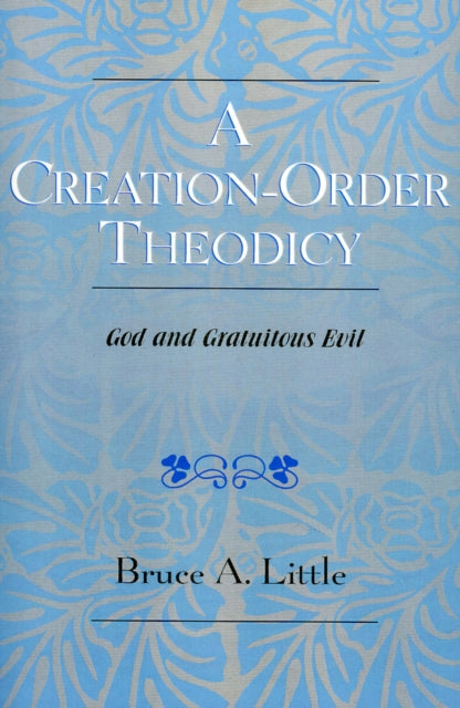 Book cover of: Creation-Order Theodicy. By: Bruce A. Little