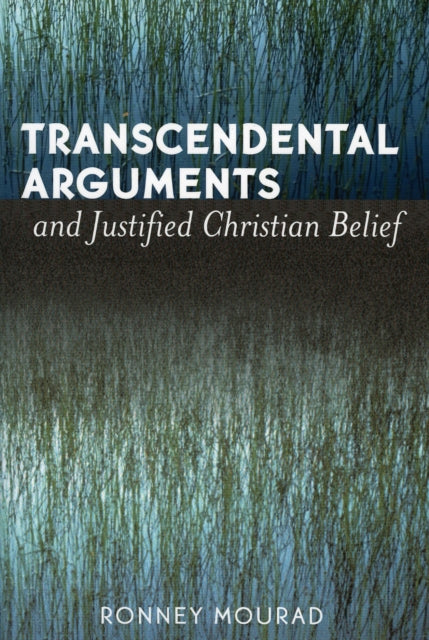 Book cover of: Transcendental Arguments and Justified Christian Belief. By: Ronney Mourad