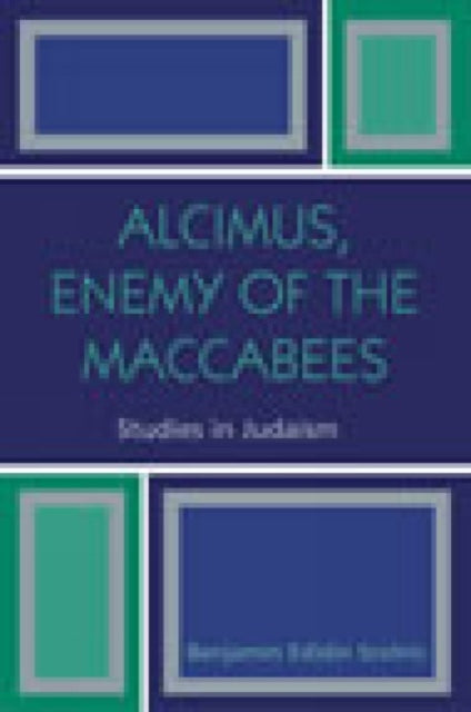 Book cover of: Alcimus, Enemy of the Maccabees. By: Benjamin Edidin Scolnic