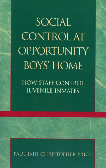 Book cover of: Social Control at Opportunity Boys' Home. By: Paul-Jahi Christopher Price