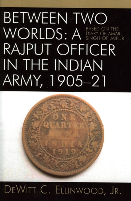 Book cover of: Between Two Worlds: A Rajput Officer in the Indian Army, 1905-21. By: Jr.,  DeWitt C. Ellinwood