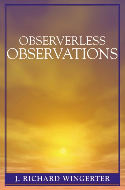Book cover of: Observerless Observations. By: J. Richard Wingerter