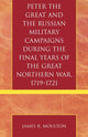Book cover of: Peter the Great and the Russian Military Campaigns During the Final Years of the Great Northern War, 1719-1721. By: James R. Moulton