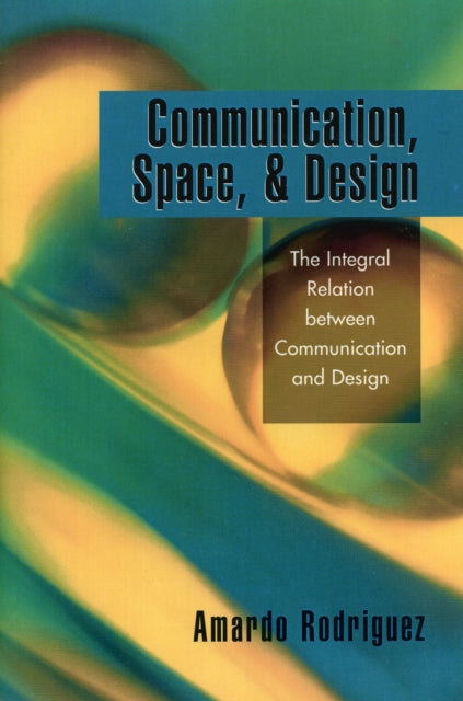 Book cover of: Communication, Space, and Design. By: Amardo Rodriguez