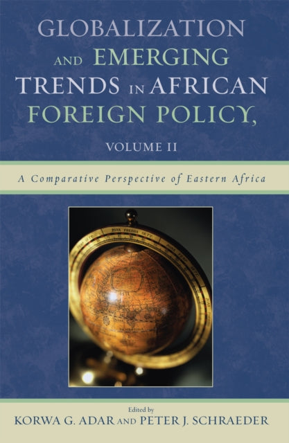 Book cover of: Globalization and Emerging Trends in African Foreign Policy. By: Adar Korwa