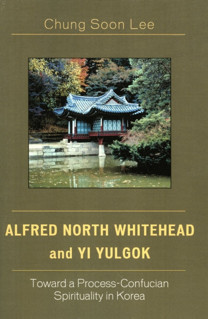 Book cover of: Alfred North Whitehead and Yi Yulgok. By: Chung Soon Lee