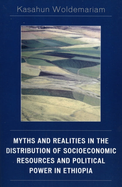 Book cover of: Myths and Realities in the Distribution of Socioeconomic Resources and Political Power in Ethiopia. By: Kasahun Woldemariam
