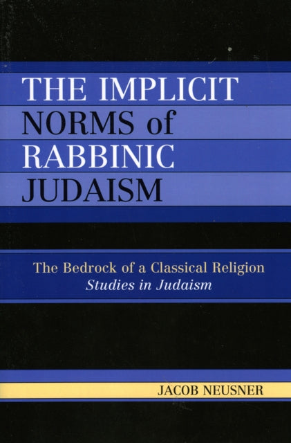 Book cover of: Implicit Norms of Rabbinic Judaism. By: Jacob Neusner