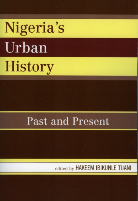 Book cover of: Nigeria's Urban History. By: Hakeem Ibikunle Tijani