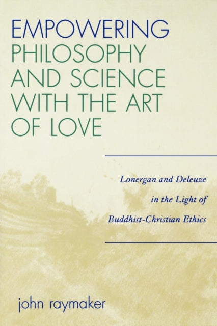 Book cover of: Empowering Philosophy and Science with the Art of Love. By: John Raymaker