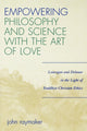 Book cover of: Empowering Philosophy and Science with the Art of Love. By: John Raymaker
