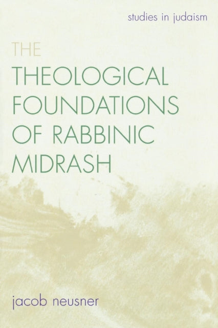 Book cover of: Theological Foundations of Rabbinic Midrash. By: Jacob Neusner
