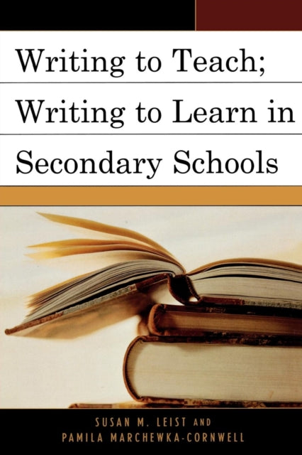 Book cover of: Writing to Teach; Writing to Learn in Secondary Schools. By: Susan M. Leist, Susan R. Mondschein Leist