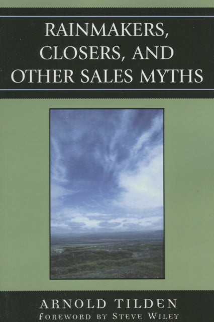 Book cover of: Rainmakers, Closers, and Other Sales Myths. By: Tilden Arnold