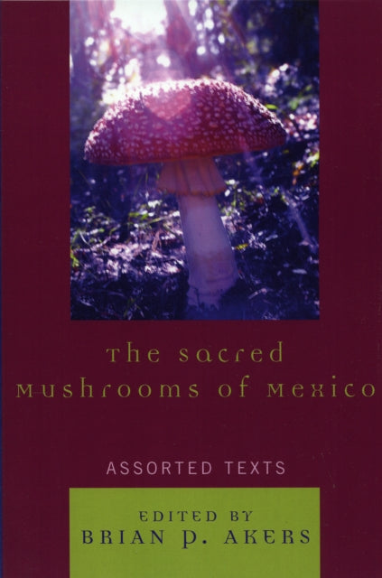 Book cover of: Sacred Mushrooms of Mexico. By: Brian P. Akers