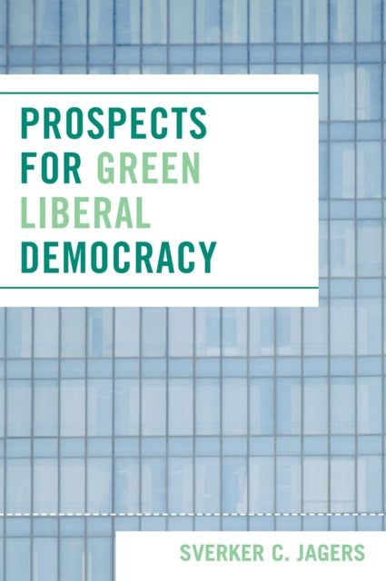 Book cover of: Prospects for Green Liberal Democracy. By: Sverker C. Jagers