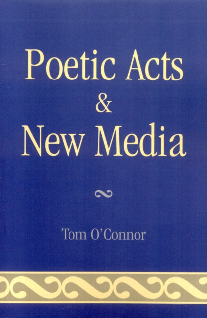 Book cover of: Poetic Acts & New Media. By: Tom O'Connor