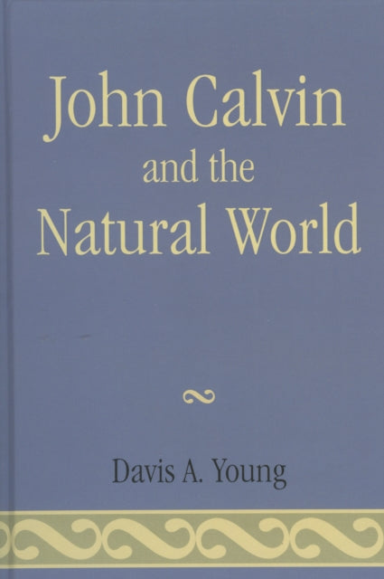 Book cover of: John Calvin and the Natural World. By: Davis A. Young